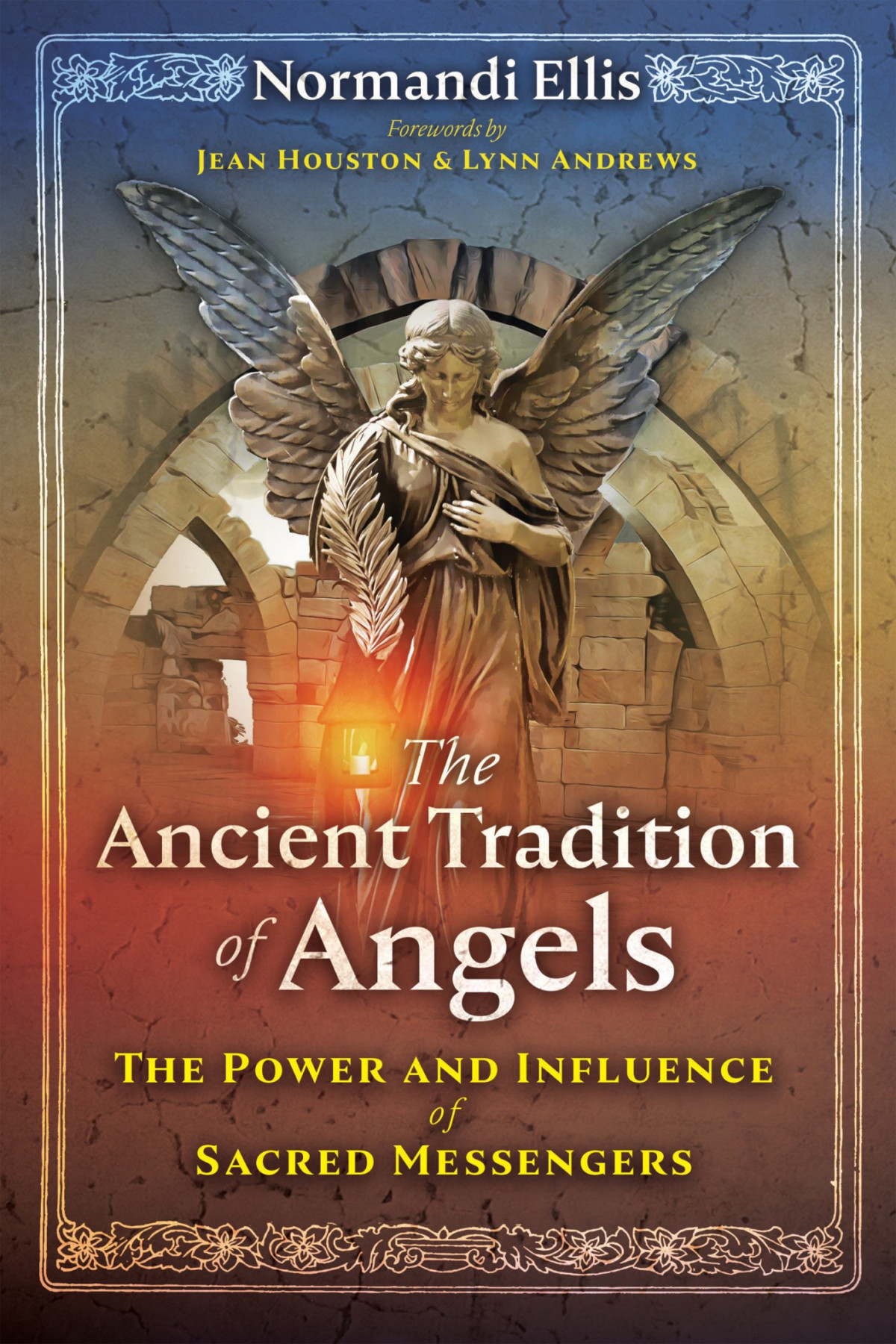 The Ancient Tradition Of Angels The Power And Influence Of Sacred Messengers Normandi Ellis