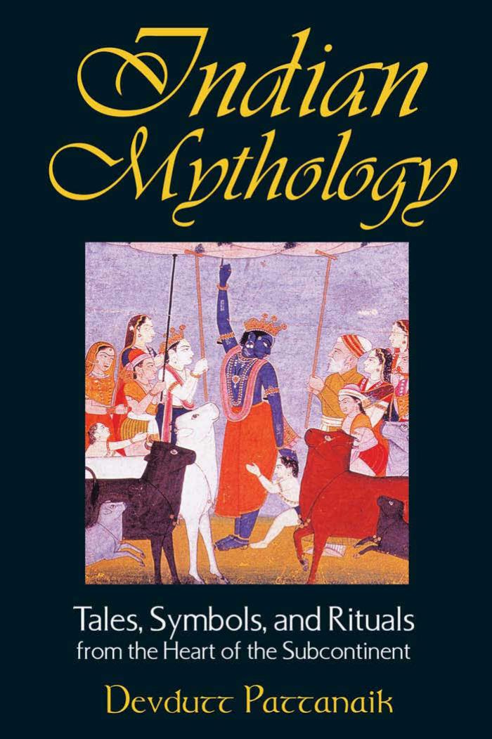 Indian Mythology Tales Symbols And Rituals From The Heart Of The Subcontinent Devdutt Pattanaik