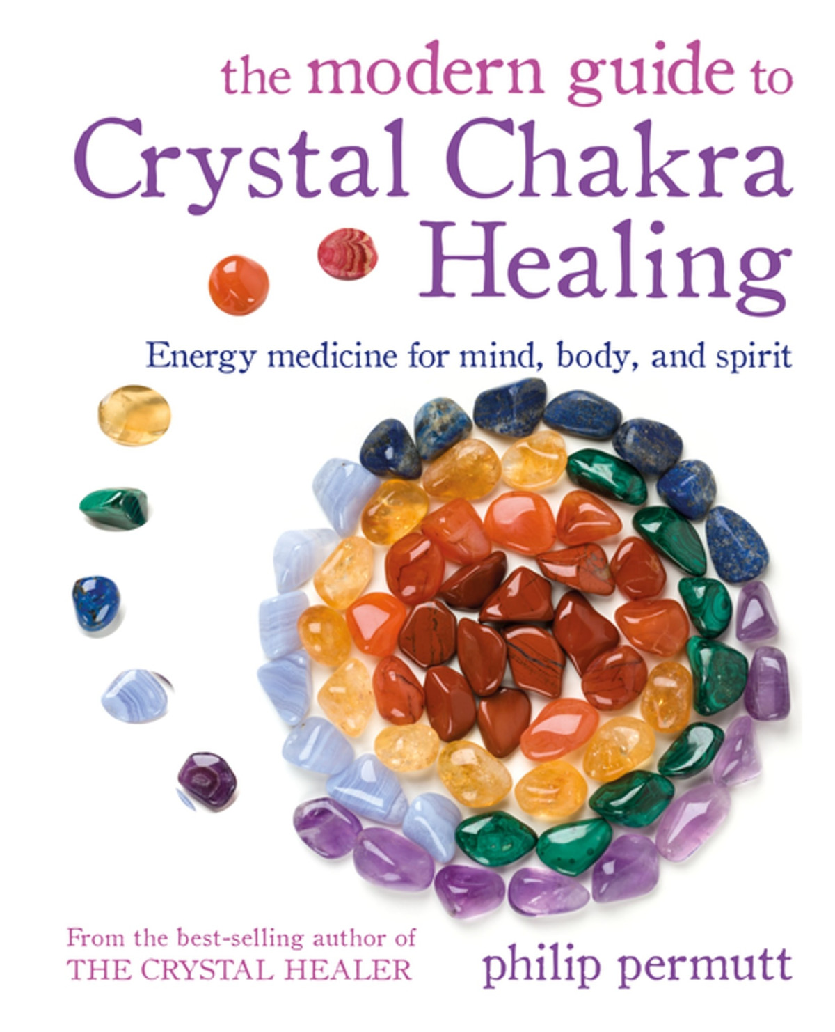 The Modern Guide To Crystal Chakra Healing Energy Medicine For Mind Body And Spirit Philip Permutt