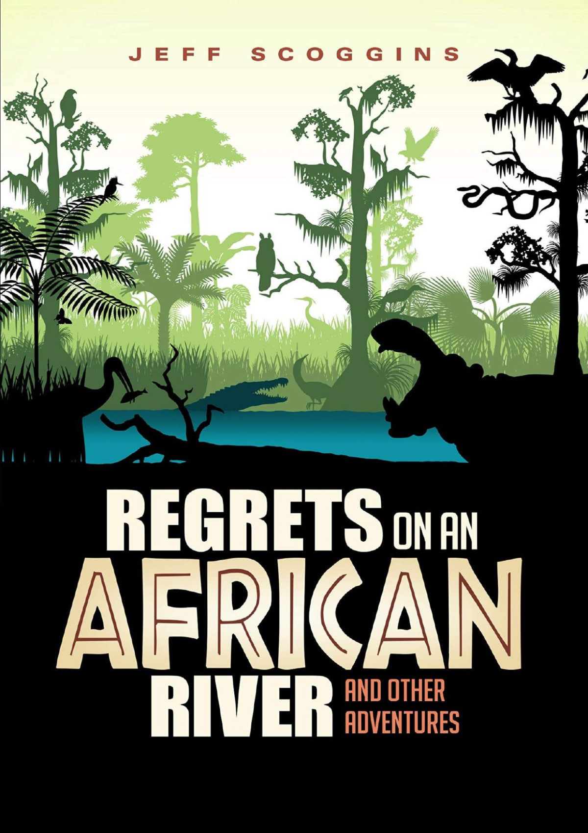 Regrets On An African River And Other Adventures Jeff Scoggins
