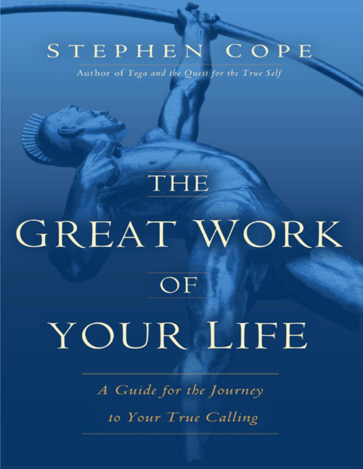 The Great Work Of Your Life A Guide For The Journey To Your True Calling Stephen Cope