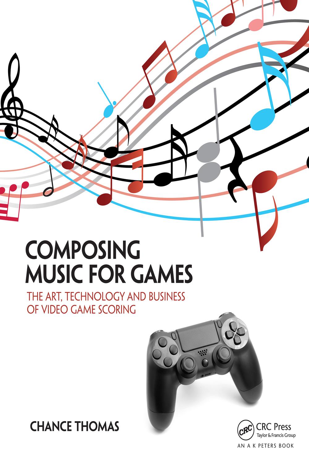Composing Music For Games The Art Technology And Business Of Video Game Scoring 1st Edition Chance Thomas
