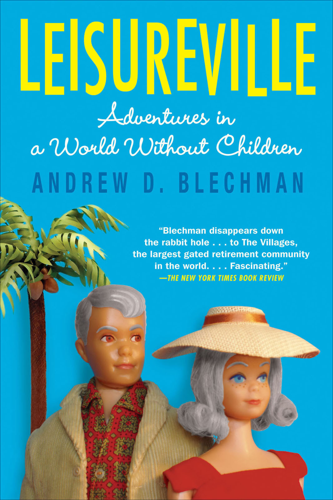 Leisureville Adventures In A World Without Children 1st Edition Andrew D Blechman