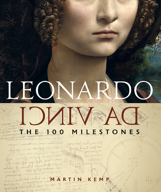 Leonardo Da Vinci The 100 Milestones Martin Kemp