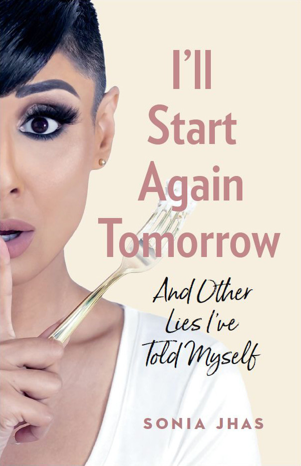 Ill Start Again Tomorrow And Other Lies Ive Told Myself Sonia Jhas