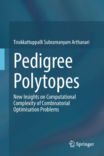 Pedigree Polytopes New Insights On Computational Complexity Of Combinatorial Optimisation Problems Tirukkattuppalli Subramanyam Arthanari