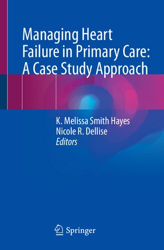 Managing Heart Failure In Primary Care A Case Study Approach K Melissa Smith Hayes