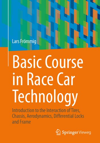 Basic Course In Race Car Technology Introduction To The Interaction Of Tires Chassis Aerodynamics Differential Locks And Frame 1st Edition Lars Frmmig