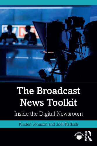 The Broadcast News Toolkit Inside The Digital Newsroom Johnson Kirsten Radosh Jodi
