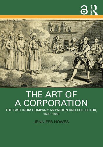 The Art Of A Corporation The East India Company As Patron And Collector 16001860 Jennifer Howes