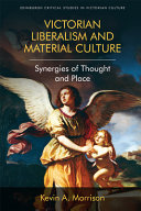 Victorian Liberalism And Material Culture Synergies Of Thought And Place Kevin A Morrison