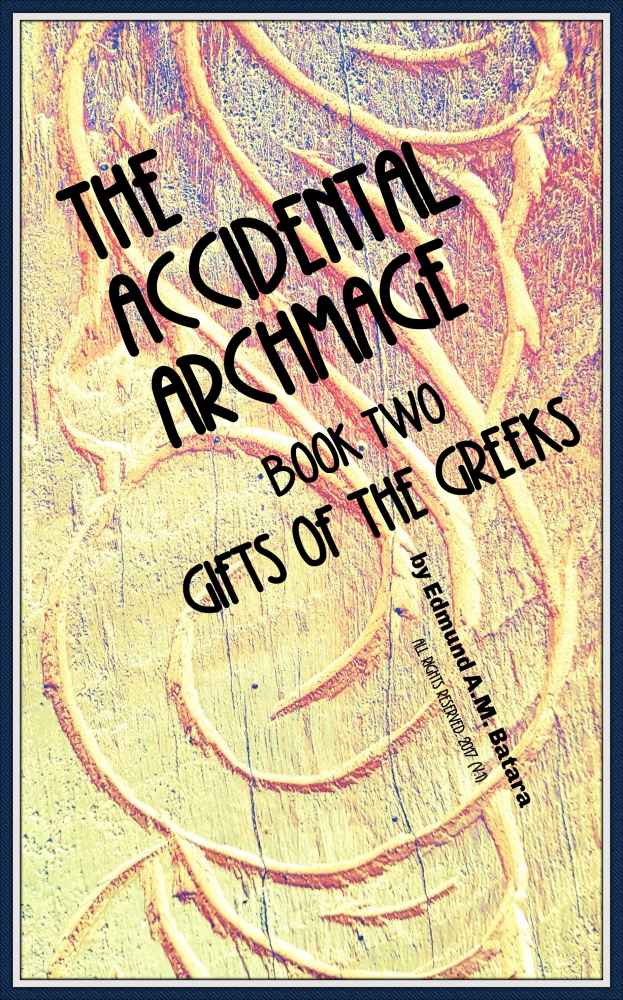 The Accidental Archmage Book Two Gifts Of The Greeks Accidental Archmage Series 2 Edmund Am Batara