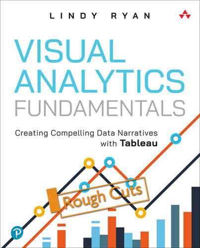 Visual Analytics Fundamentals Creating Compelling Data Narratives With Tableau Rough Cut Lindy Ryan