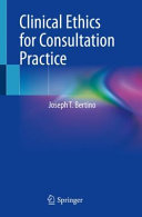 Clinical Ethics For Consultation Practice Dec 28 20213030901815springerpdf Joseph T Bertino