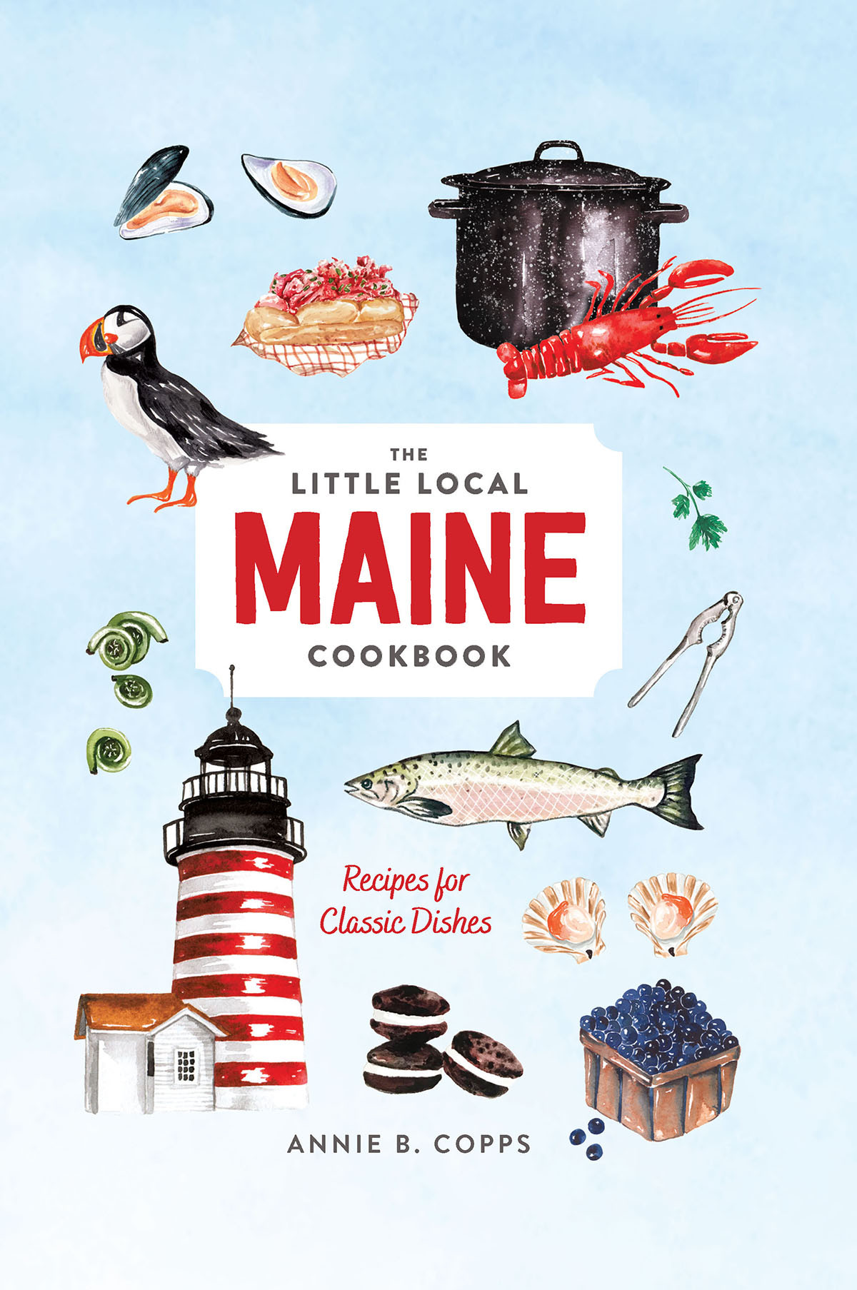 The Little Local Maine Cookbook Annie B Copps