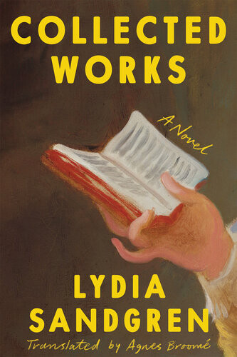 Collected Works A Novel Lydia Sandgren Agnes Broomé Translation