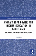 Chinas Soft Power And Higher Education In South Asia Rationale Strategies And Implications 1st Edition Romi Jain