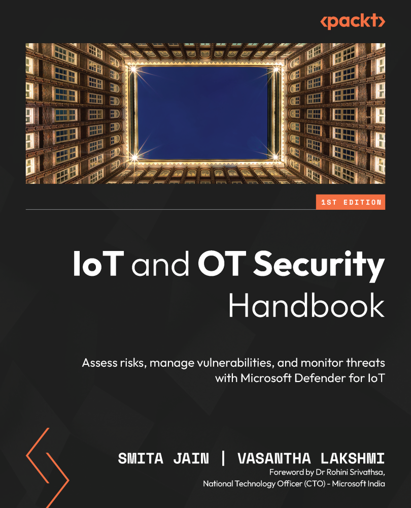 Iot And Ot Security Handbook Assess Risks Manage Vulnerabilities And Monitor Threats With Microsoft Defender Smita Jain