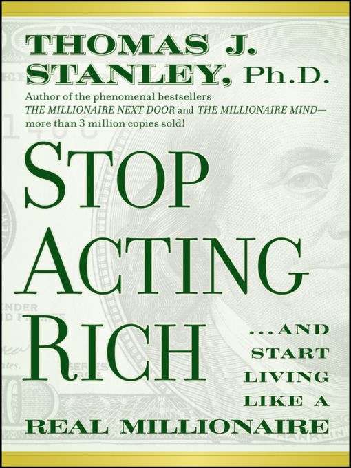 Stop Acting Rich And Start Living Like A Real Millionaire Thomas J Stanley
