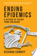 Ending Epidemics A History Of Escape From Contagion Richard Conniff