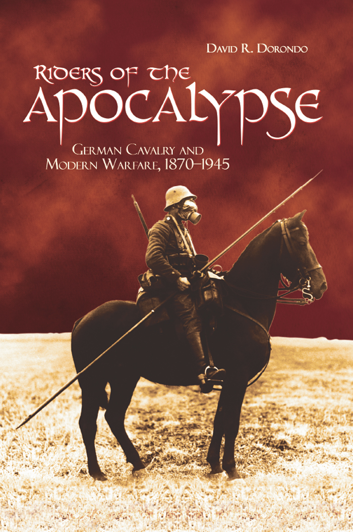 Riders Of The Apocalypse German Cavalry And Modern Warfare 18701945 David R Dorondo