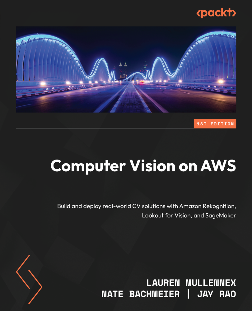 Computer Vision On Aws Build And Deploy Realworld Cv Solutions With Amazon Rekognition Lookout For Vision And Sagemaker Lauren Mullennex