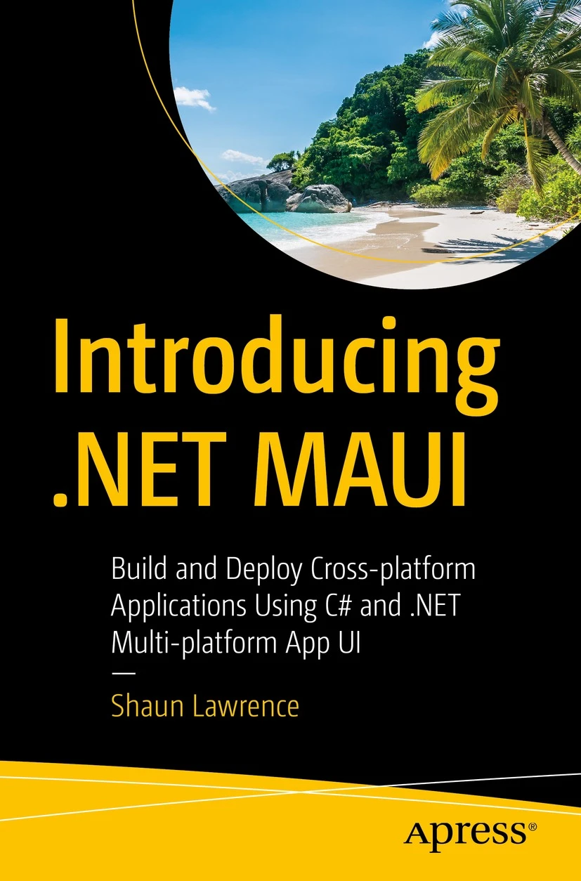Introducing Net Maui Build And Deploy Crossplatform Applications Using C And Net Multiplatform App Ui 1st Edition Shaun Lawrence