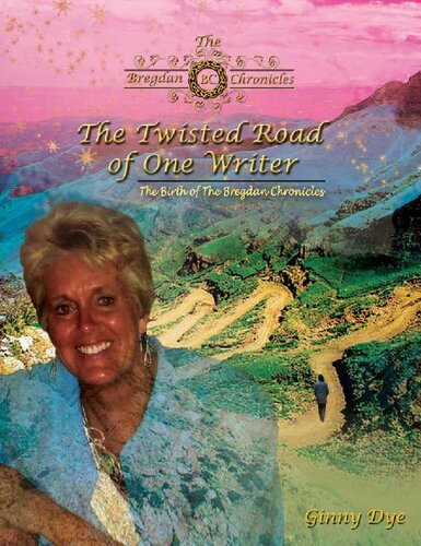The Twisted Road Of One Writer The Birth Of The Bregdan Chronicles The Bregdan Chronicles Book 13 Ginny Dye