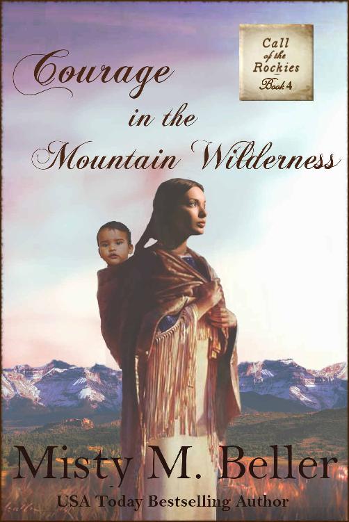 Courage In The Mountain Wilderness Call Of The Rockies Series Book 4 Misty M Beller
