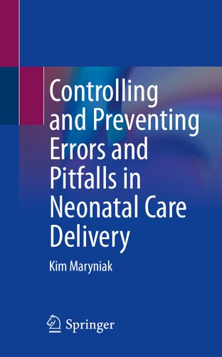 Controlling And Preventing Errors And Pitfalls In Neonatal Care Delivery Kim Maryniak