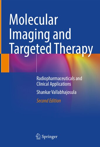 Molecular Imaging And Targeted Therapy Radiopharmaceuticals And Clinical Applications 2nd 2nd Edition Shankar Vallabhajosula
