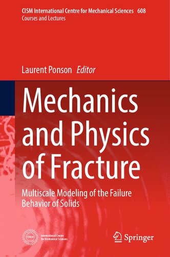 Mechanics And Physics Of Fracture Multiscale Modeling Of The Failure Behavior Of Solids Laurent Ponson
