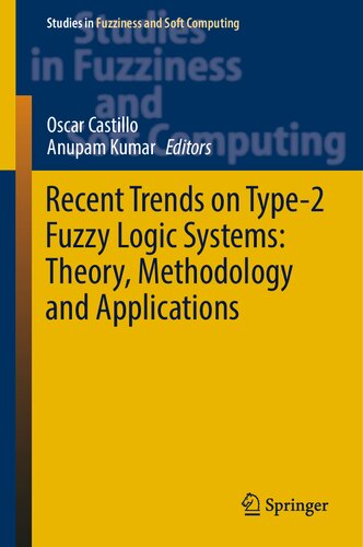 Recent Trends On Type2 Fuzzy Logic Systems Theory Methodology And Applications Oscar Castillo Anupam Kumar