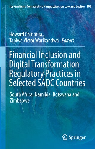 Financial Inclusion And Digital Transformation Regulatory Practices In Selected Sadc Countries South Africa Namibiabotswana And Zimbabwe Howard Chitimira