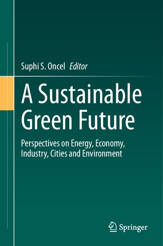 A Sustainable Green Future Perspectives On Energy Economy Industry Cities And Environment Suphi S Oncel