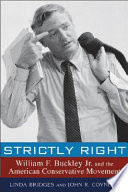 Strictly Right William F Buckley Jr And The American Conservative Movement Linda Bridges
