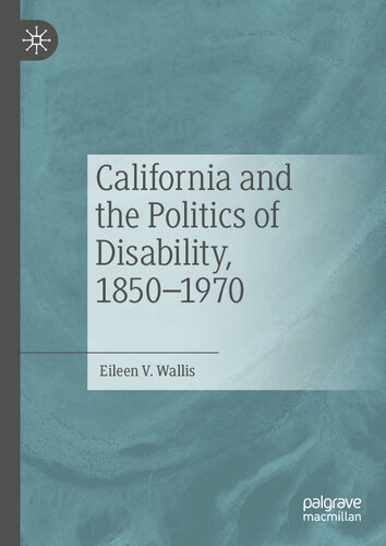 California And The Politics Of Disability 18501970 Eileen V Wallis