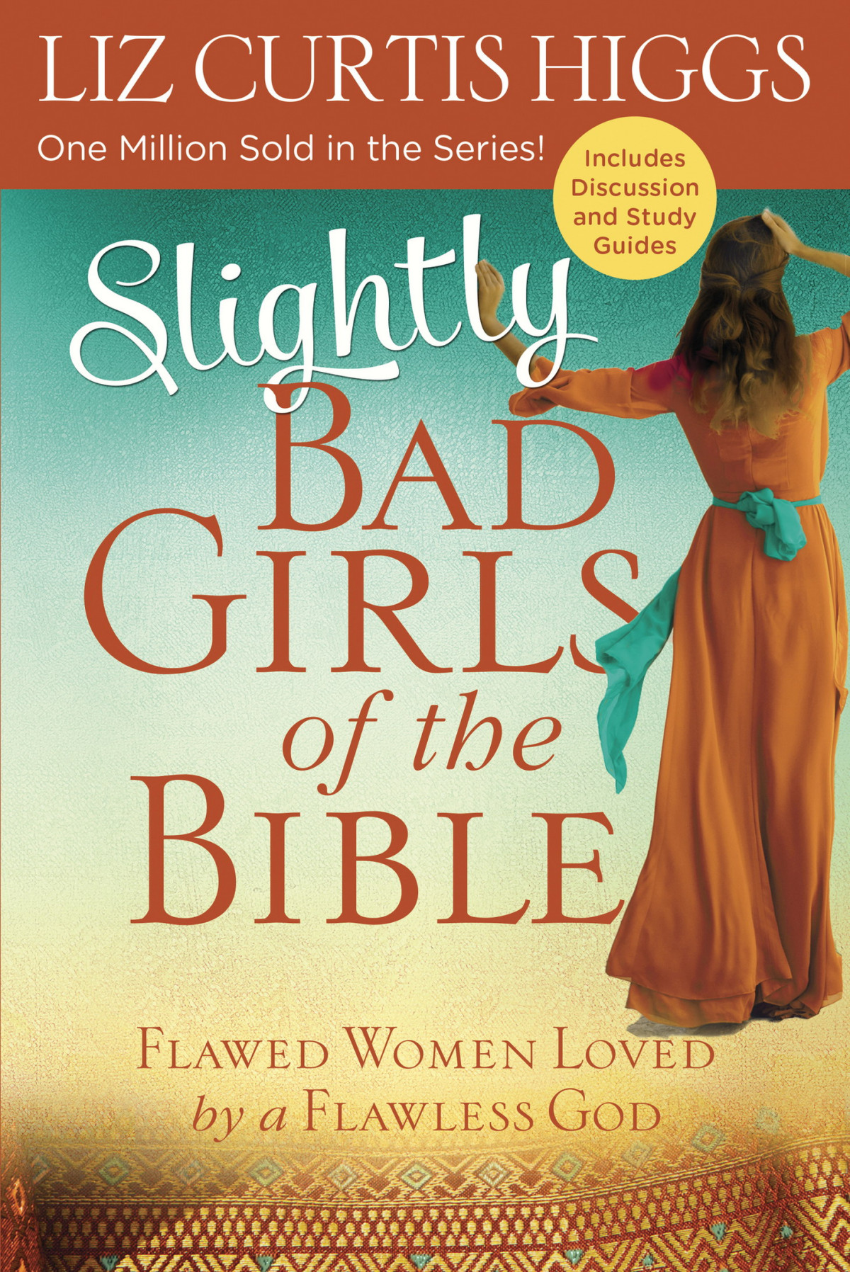 Slightly Bad Girls Of The Bible Flawed Women Loved By A Flawless God Liz Curtis Higgs