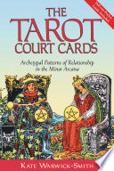 The Tarot Court Cards Archetypal Patterns Of Relationship In The Minor Arcana Kate Warwicksmith