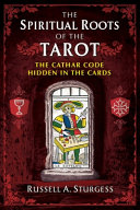 The Spiritual Roots Of The Tarot Russell A Sturgess