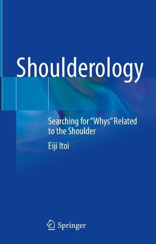 Shoulderology Searching For Whys Related To The Shoulder Eiji Itoi