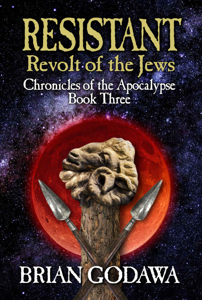 Resistant Revolt Of The Jews Chronicles Of The Apocalypse Book 3 Brian Godawa