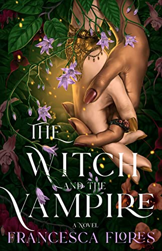 The Witch And The Vampire A Novel 1st Edition Francesca Flores