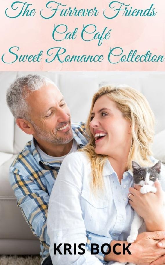 The Furrever Friends Cat Caf Sweet Romance Collection Kris Bock