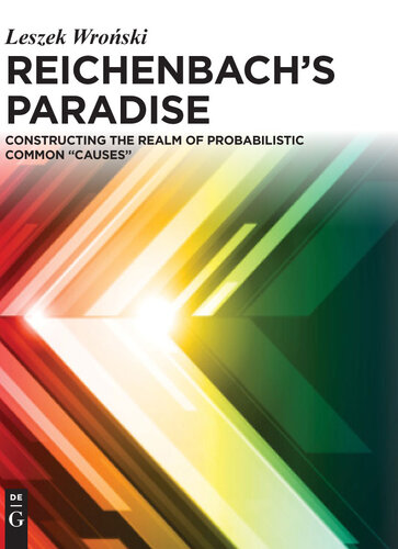 Reichenbachs Paradise Constructing The Realm Of Probabilstic Common Causes Leszek Wronski