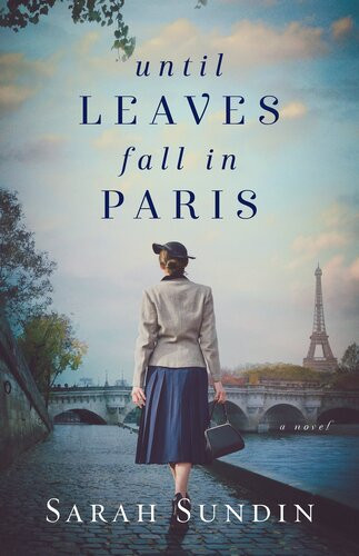 Until Leaves Fall In Paris A Novel Sarah Sundin
