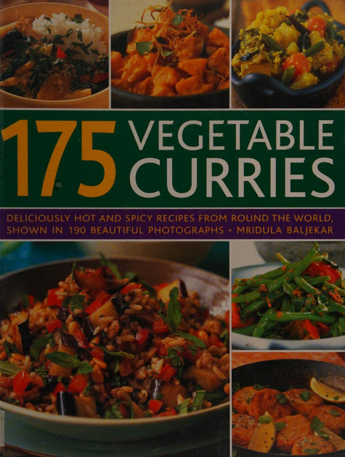 175 Vegetable Curries Deliciously Hot And Spicy Recipes From Round The World Shown In 190 Beautiful Photographs Mridula Beljekar