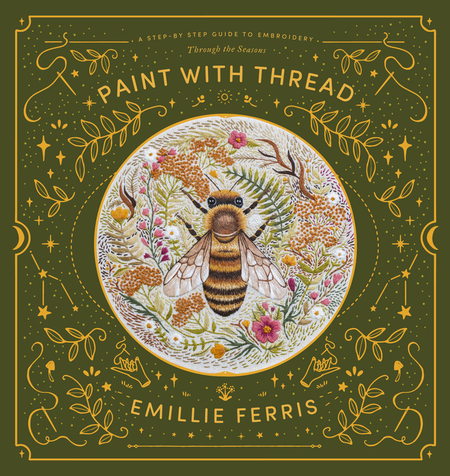 Paint With Thread A Stepbystep Guide To Embroidery Through The Seasons Emillie Ferris