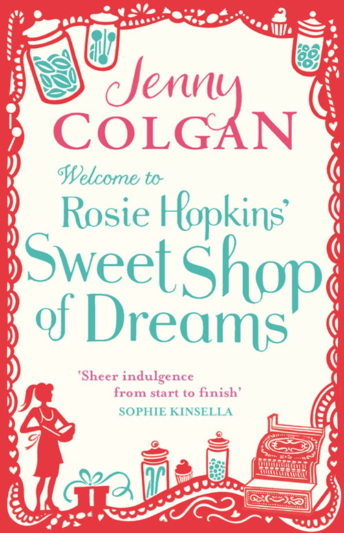 Welcome To Rosie Hopkins Sweetshop Of Dreams Jenny Colgan