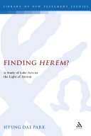 Finding Herem A Study Of Lukeacts In The Light Of Herem The Library Of New Testament Studies Vol 357 Hyung Dae Park